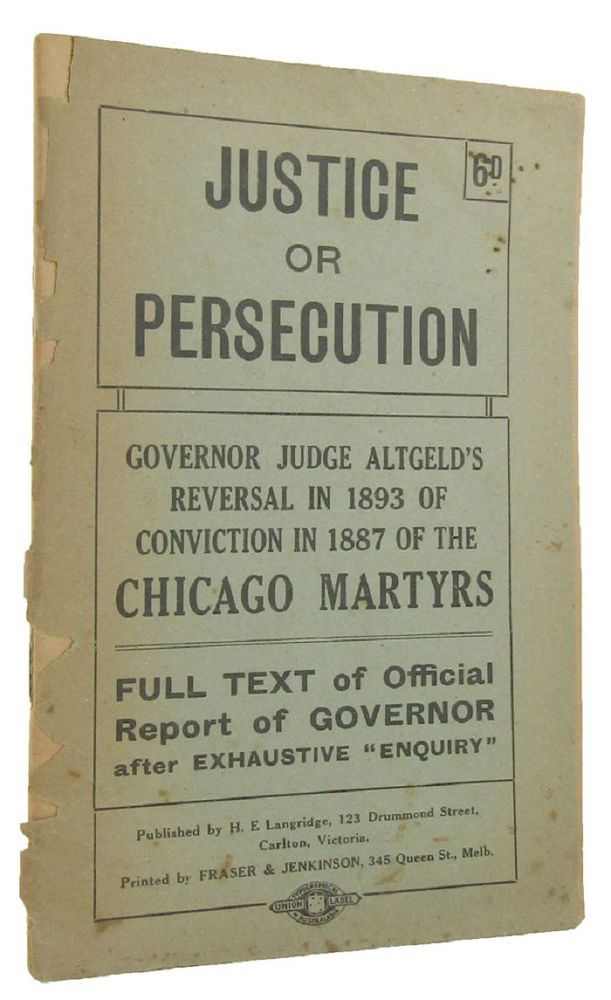 Item #144505 JUSTICE OR PERSECUTION: Governor Judge Altgeld's reversal in 1893 of conviction in 1887 of the Chicago martyrs. John P. Altgeld.