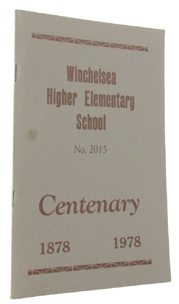 Item #144580 WINCHELSEA HIGHER ELEMENTARY SCHOOL No. 2015: Centenary 1878-1978 [cover title]. Ian Gladman.