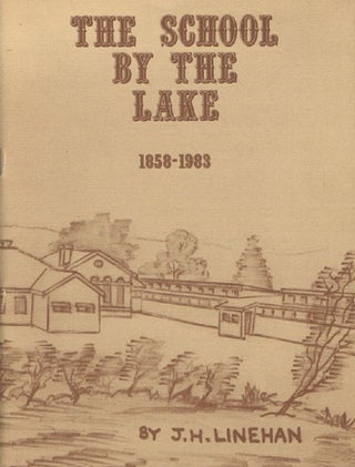 Item #144589 THE SCHOOL BY THE LAKE: 1858-1983. J. H. Linehan