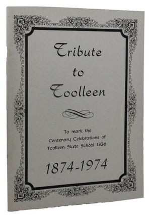 Item #144641 TRIBUTE TO TOOLLEEN: To mark the Centenary Celebrations of Toolleen State School...