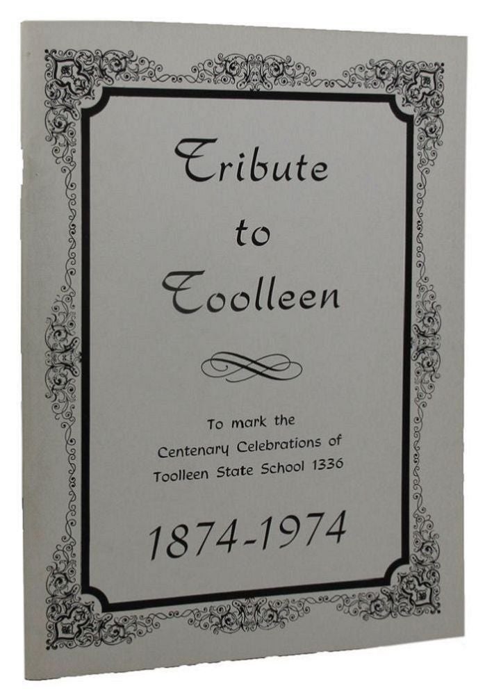 Item #144641 TRIBUTE TO TOOLLEEN: To mark the Centenary Celebrations of Toolleen State School 1336 1874-1974 [cover title]. Marjorie D. Shaw.
