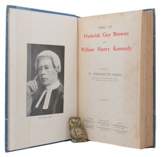 Item #145125 TRIAL OF FREDERICK GUY BROWNE AND WILLIAM HENRY KENNEDY. Frederick Guy Browne,...