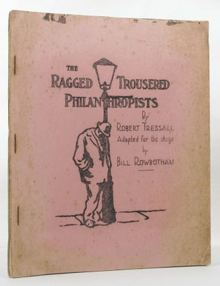 Item #145264 THE RAGGED TROUSERED PHILANTHROPISTS. Robert Tressell, Bill Rowbotham
