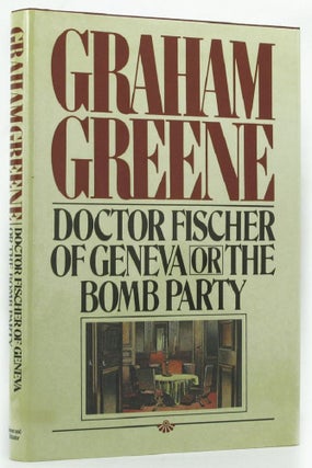 Item #145335 DOCTOR FISCHER OF GENEVA, or, The Bomb Party. Graham Greene