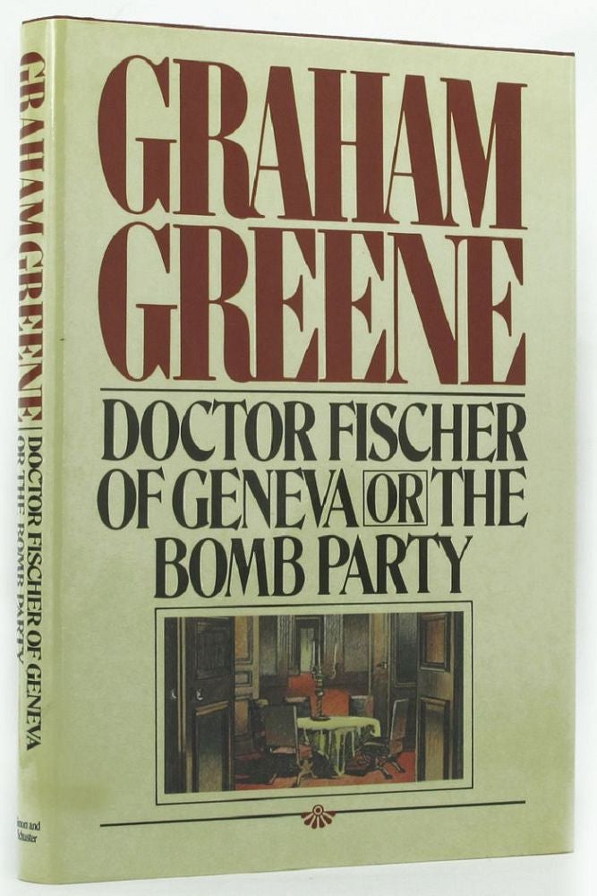 Item #145335 DOCTOR FISCHER OF GENEVA, or, The Bomb Party. Graham Greene.