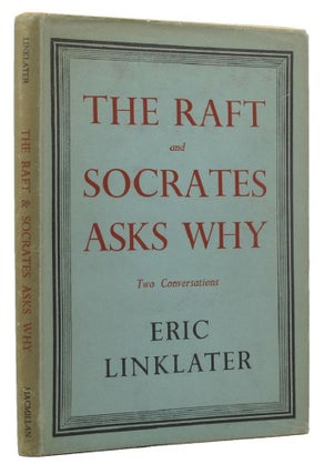 Item #145615 THE RAFT AND SOCRATES ASKS WHY. Eric Linklater