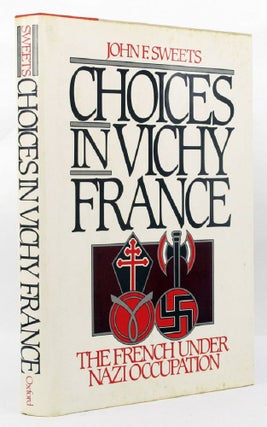 Item #146738 CHOICES IN VICHY FRANCE. John F. Sweets