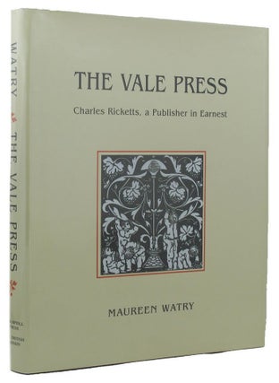 Item #147090 THE VALE PRESS. Charles Ricketts, a publisher in earnest. Vale Press, Maureen Watry