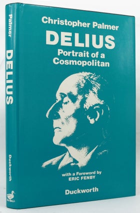 Item #147095 DELIUS: Portrait of a Cosmopolitan. Frederick Delius, Christopher Palmer