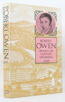Item #147106 ROBERT OWEN: prince of cotton spinners. Robert Owen, John Butt