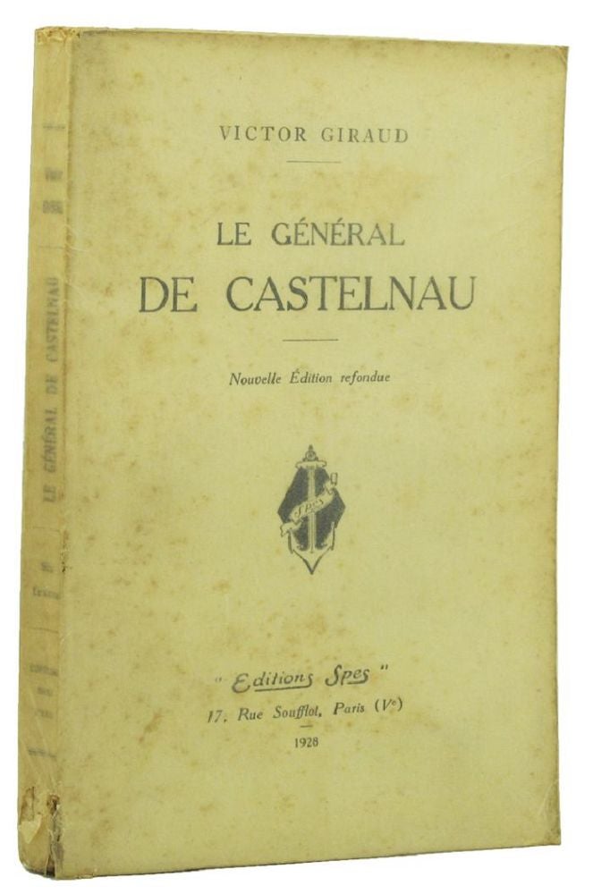 Item #147112 LE GENERAL DE CASTELNAU. Noel Edouard de Castelnau, Victor Giraud.