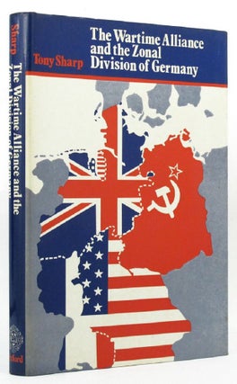 Item #147232 THE WARTIME ALLIANCE AND THE ZONAL DIVISION OF GERMANY. Tony Sharp