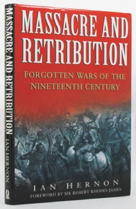 Item #147234 MASSACRE AND RETRIBUTION: Forgotten wars of the nineteenth century. Ian Hernon