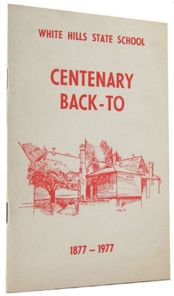 Item #147577 WHITE HILLS STATE SCHOOL CENTENARY BACK-TO 1877-1977 [cover title]. Victoria White...