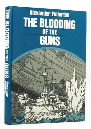 Item #148182 THE BLOODING OF THE GUNS. Alexander Fullerton