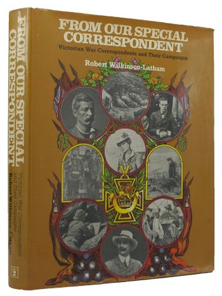 Item #148413 FROM OUR SPECIAL CORRESPONDENT: Victorian war correspondents and their campaigns....