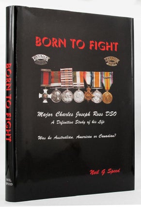 Item #148707 BORN TO FIGHT. Major Charles Joseph Ross, Neil G. Speed