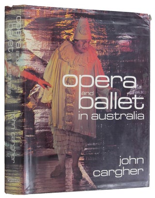 Item #148730 OPERA AND BALLET IN AUSTRALIA. John Cargher