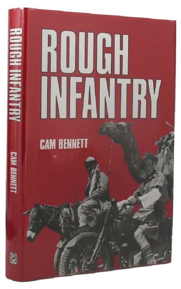 Item #148809 ROUGH INFANTRY: Tales of World War II. A. I. F. 05th/02nd Battalion, Cam Bennett.