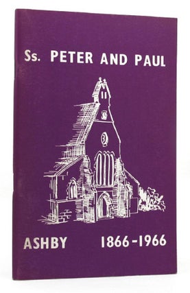 Item #148959 SS. PETER AND PAUL'S, ASHBY, 1866-1966. Peter Alsop