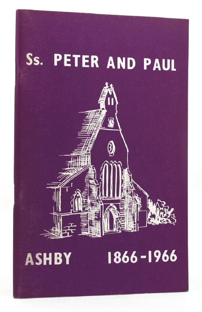 Item #148959 SS. PETER AND PAUL'S, ASHBY, 1866-1966. Peter Alsop.