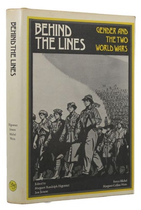 Item #149116 BEHIND THE LINES: Gender and the Two World Wars. Margaret Randolph Higonnet, others