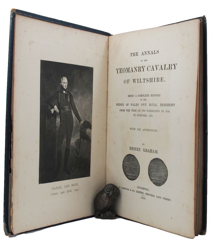 Item #149703 THE ANNALS OF THE YEOMANRY CAVALRY OF WILTSHIRE. Being a complete history of the Prince of Wales Own Royal Regiment from the time of its formation in 1794 to October 1884. Prince of Wales's Own Royal Regiment Wiltshire Yeomanry, Royal, Henry Graham.
