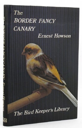Item #149828 THE BORDER FANCY CANARY. Ernest Howson