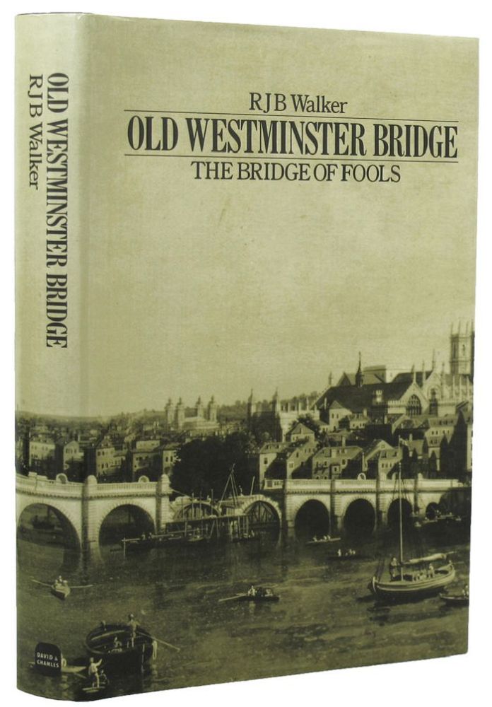 Item #149927 OLD WESTMINSTER BRIDGE: The bridge of fools. R. J. B. Walker.