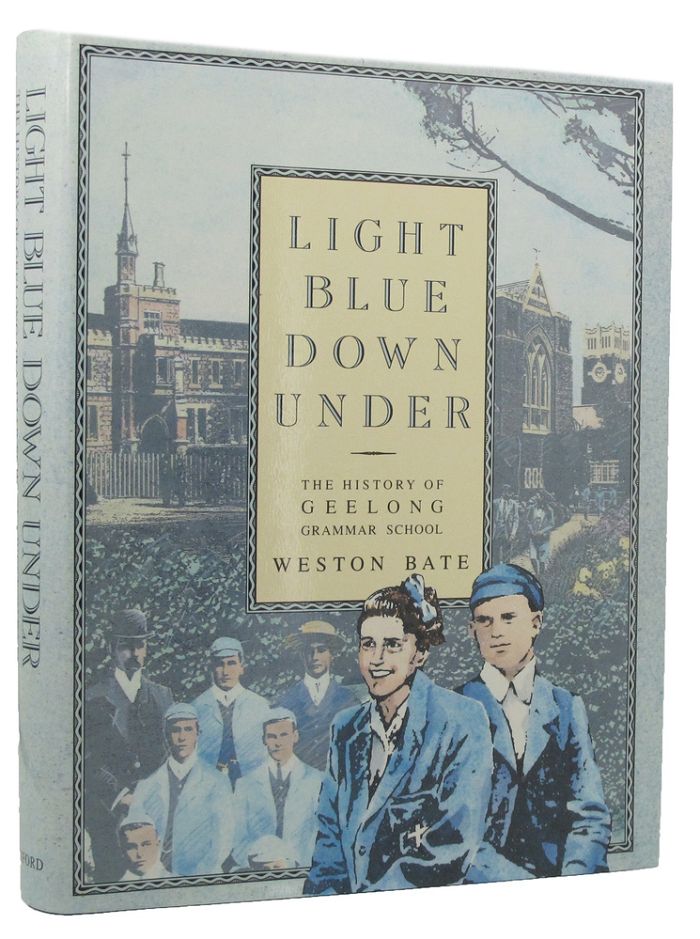 Item #149947 LIGHT BLUE DOWN UNDER: The history of Geelong Grammar School. Weston Bate.