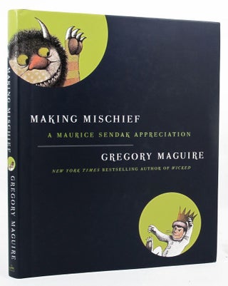 Item #150047 MAKING MISCHIEF: A Maurice Sendak appreciation. Maurice Sendak, Gregory Maguire