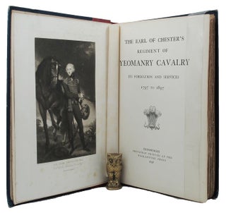 Item #150310 THE EARL OF CHESTER'S REGIMENT OF YEOMANRY CAVALRY: its formation and services 1797...