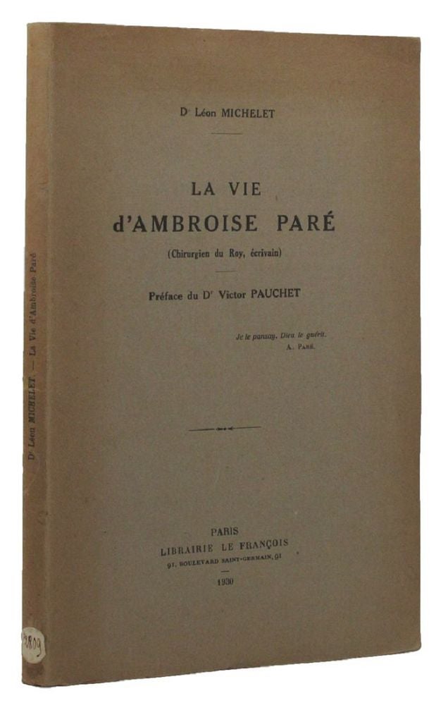 Item #150441 LE VIE D'AMBROISE PARE:. Ambroise Pare, Dr Leon Michelet.