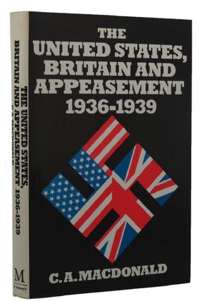 Item #150653 THE UNITED STATES, BRITAIN AND APPEASEMENT, 1936-1939. C. A. MacDonald