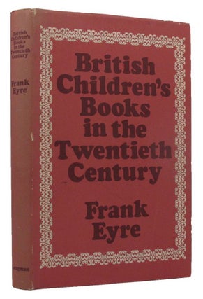 Item #150742 BRITISH CHILDREN'S BOOKS IN THE TWENTIETH CENTURY. Frank Eyre