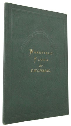 Item #150778 MATERIALS FOR A FLORA OF WAKEFIELD and its neighbourhood. T. W. Gissing