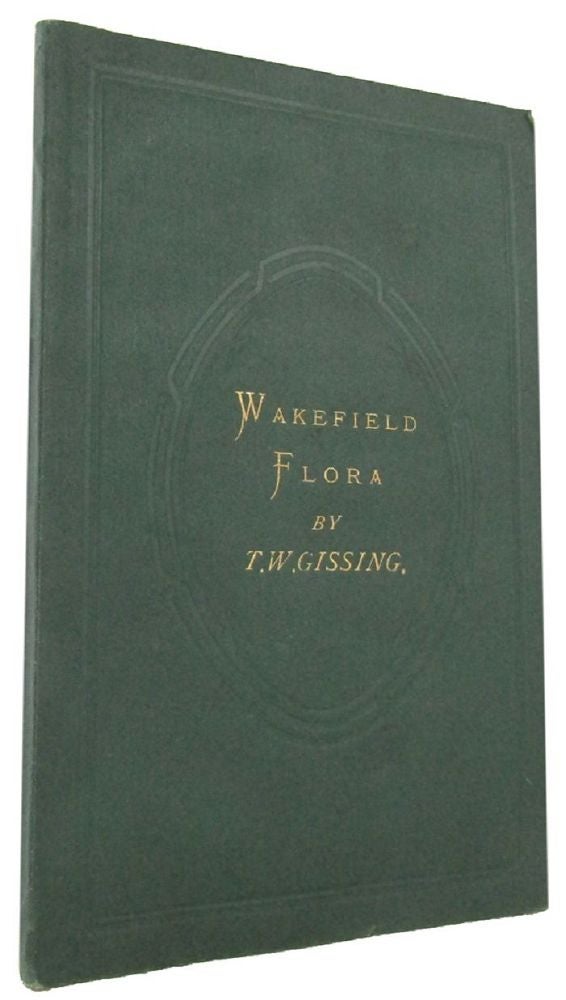 Item #150778 MATERIALS FOR A FLORA OF WAKEFIELD and its neighbourhood. T. W. Gissing.