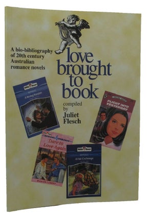 Item #150860 LOVE BROUGHT TO BOOK: A bio-bibliography of 20th century Australian romance novels....