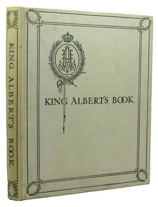 KING ALBERT'S BOOK. A tribute to the Belgian king and people from representative men and women throughout the world.