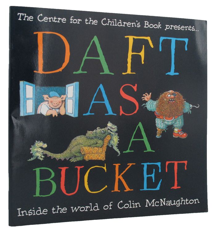 Item #151053 DAFT AS A BUCKET: Inside the world of Colin McNaughton [cover title]. Colin McNaughton, Elizabeth Hammill.