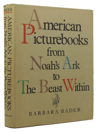 Item #151054 AMERICAN PICTUREBOOKS from Noah's Ark to the Beast Within. Barbara Bader