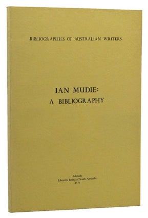 Item #151509 IAN MUDIE: A BIBLIOGRAPHY. Ian Mudie, J. J. Tonkin, J. Van Wageningen, Compiler