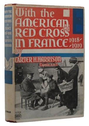 Item #151519 WITH THE AMERICAN RED CROSS IN FRANCE 1918-1919. Carter H. Harrison
