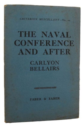 Item #151629 THE NAVAL CONFERENCE AND AFTER. Commander Carlyon Bellairs