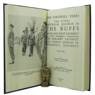 Item #151674 THE FAREWELL YEARS: The final historical records of the Buffs. East Kent Regiment of...