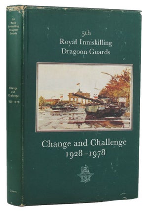 Item #151675 CHANGE AND CHALLENGE: The Story of the 5th Royal Inniskilling Dragoon Guards...