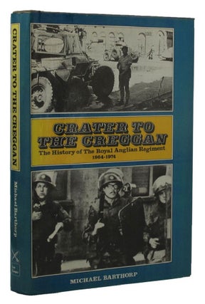 Item #151683 CRATER TO THE CREGGAN: A History of the Royal Anglian Regiment 1964-1974. The Royal...