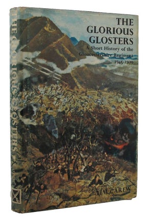 Item #151708 THE GLORIOUS GLOSTERS. The Gloucestershire Regiment, Tim Carew
