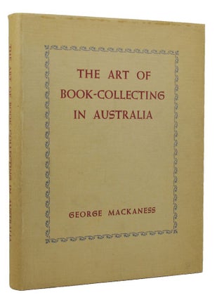 Item #151764 THE ART OF BOOK-COLLECTING IN AUSTRALIA. George Mackaness