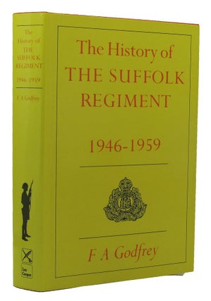 Item #151813 THE HISTORY OF THE SUFFOLK REGIMENT 1946-1959. The Suffolk Regiment, F. A. Godfrey
